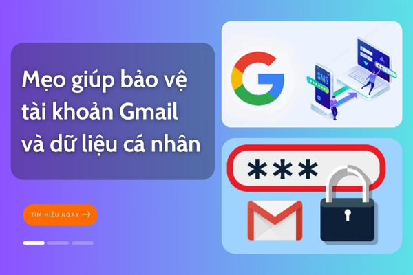 Mẹo giúp bạn bảo vệ tài khoản và dữ liệu cá nhân trên Gmail