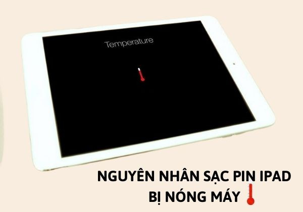 Nguyên nhân khiến sạc pin iPad bị nóng máy
