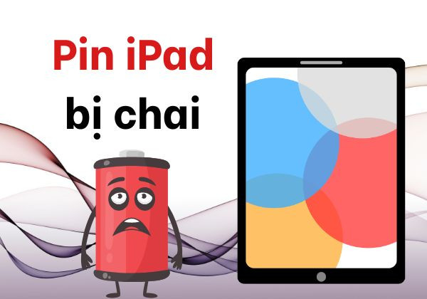 Pin iPad bị chai là gì
