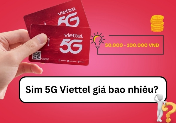 Sim 5G Viettel giá bao nhiêu?&nbsp;