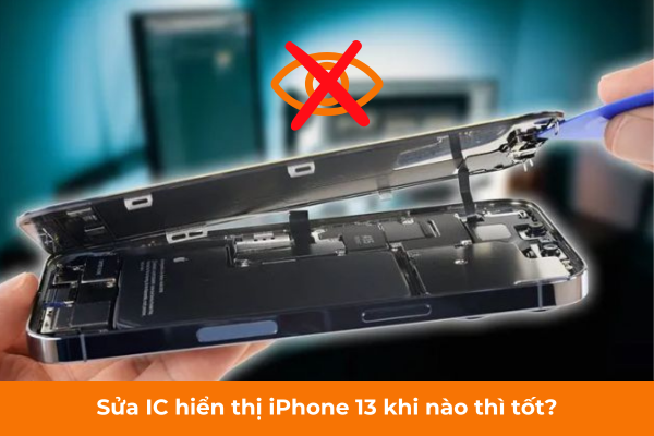 Sửa IC hiển thị iPhone 13 khi nào thì tốt