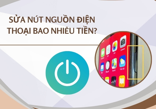 Sửa nút nguồn điện thoại bao nhiêu tiền? Bạn biết chưa?