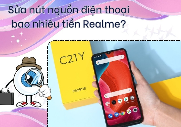 Sửa nút nguồn điện thoại bao nhiêu tiền Realme?