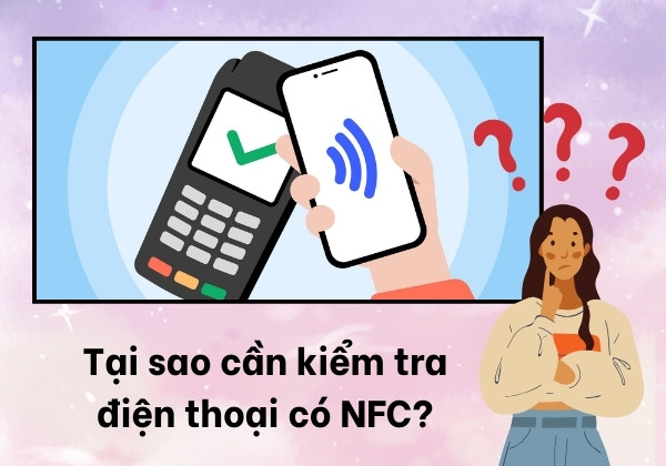 Tại sao cần kiểm tra điện thoại có NFC?