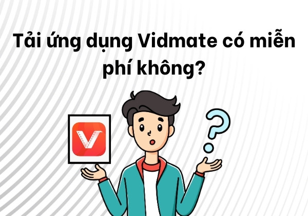 Tải ứng dụng Vidmate có miễn phí không? Tải ứng dụng Vidmate có miễn phí không?