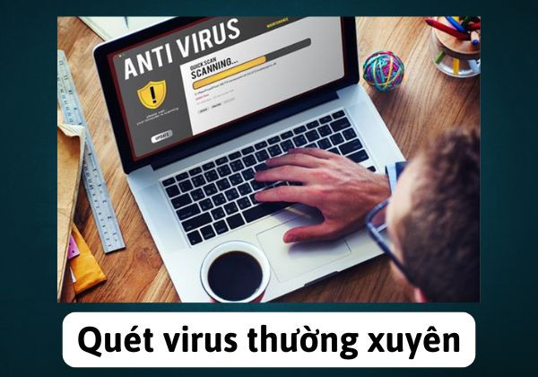Thường xuyên quét virus Thường xuyên quét virus