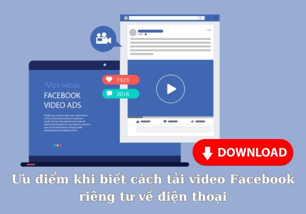 Ưu điểm khi biết cách tải video Facebook riêng tư về điện thoại Ưu điểm khi biết cách tải video Facebook riêng tư về điện thoại
