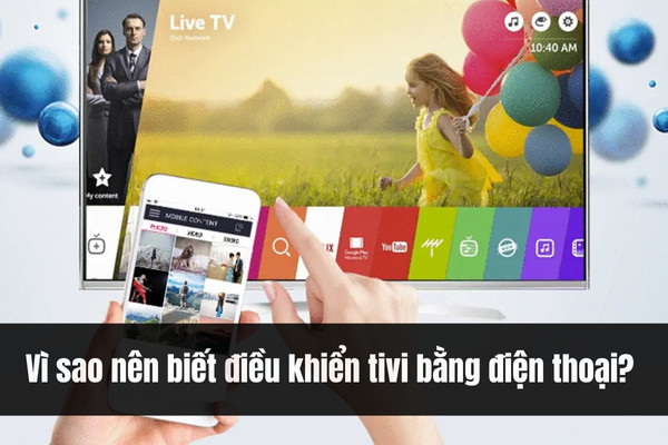Vì sao nên biết điều khiển tivi bằng điện thoại? Vì sao nên biết điều khiển tivi bằng điện thoại?