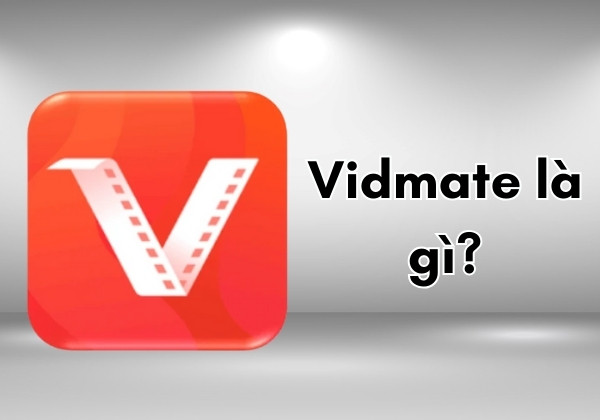 VidMate là gì VidMate là gì