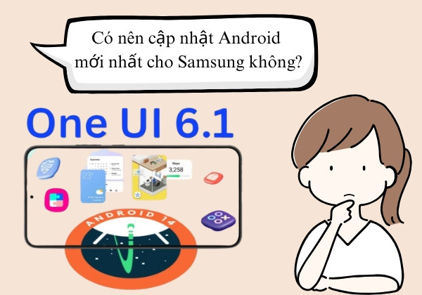 Có nên cập nhật phiên bản Android mới nhất cho Samsung không?