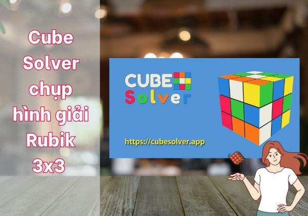Cube Solver chụp hình giải Rubik 3x3 chỉ trong vài giây Cube Solver chụp hình giải Rubik 3x3 chỉ trong vài giây