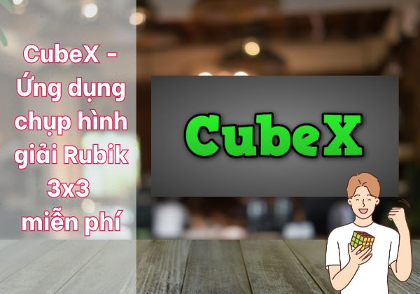 CubeX - Ứng dụng chụp hình giải Rubik 3x3 miễn phí CubeX - Ứng dụng chụp hình giải Rubik 3x3 miễn phí