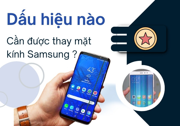 Dấu hiệu nào cần được thay mặt kính Samsung Dấu hiệu nào cần được thay mặt kính Samsung