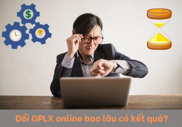 Đổi GPLX online bao lâu có kết quả?