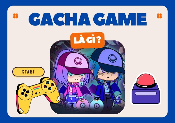 Game Gacha là gì