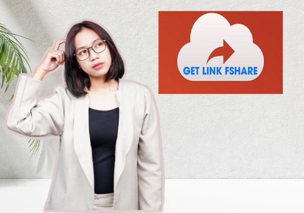 Get link Fshare là gì? Get link Fshare là gì?