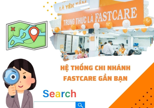Hệ thống chi nhánh FASTCARE gần bạn Hệ thống chi nhánh FASTCARE gần bạn
