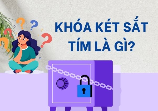 Khóa két sắt tím là gì? Tại sao phải tìm cách mở khóa két sắt tím Facebook? Khóa két sắt tím là gì? Tại sao phải tìm cách mở khóa két sắt tím Facebook?