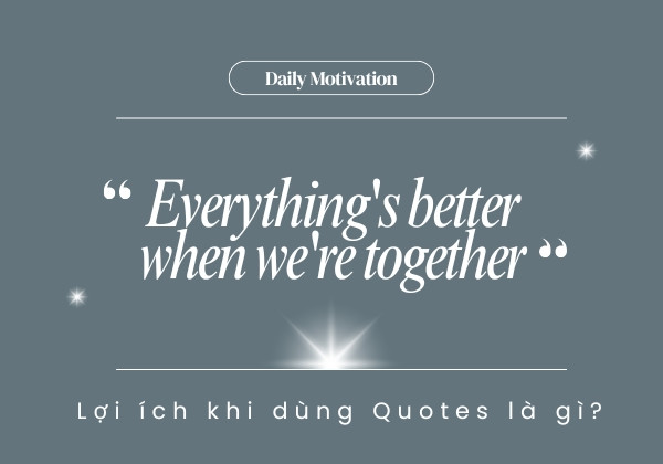 Lợi ích khi dùng Quotes là gì?