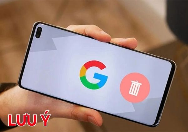 Một số lưu ý khi xóa tài khoản Google trên thiết bị