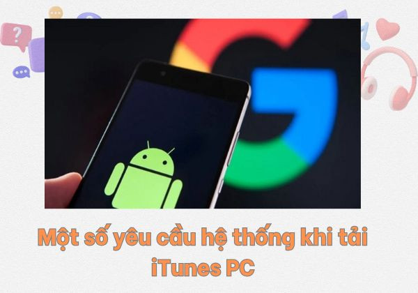 Một số yêu cầu hệ thống khi tải iTunes PC Một số yêu cầu hệ thống khi tải iTunes PC
