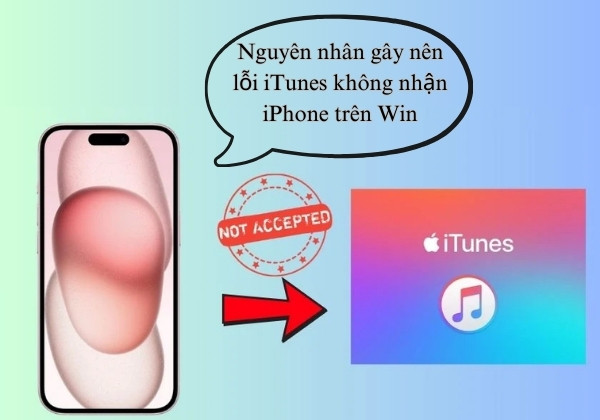 Nguyên nhân gây nên lỗi iTunes không nhận iPhone trên Win