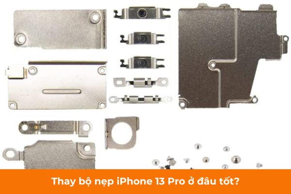 Thay bộ nẹp iPhone 13 Pro ở đâu tốt