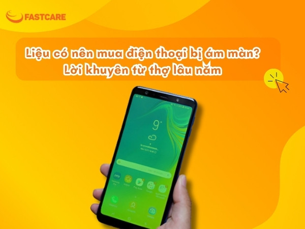 Liệu có nên mua điện thoại bị ám màn?
