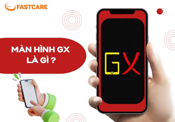 Màn hình GX là gì