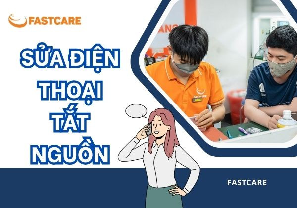 Sửa điện thoại bị tắt nguồn khi còn pin tại FASTCARE